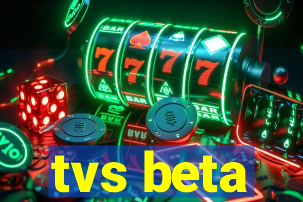 tvs beta